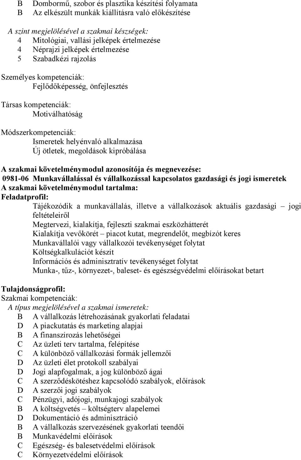 megoldások kipróbálása szakmai követelménymodul azonosítója és megnevezése: 0981-06 Munkavállalással és vállalkozással kapcsolatos gazdasági és jogi ismeretek szakmai követelménymodul tartalma: