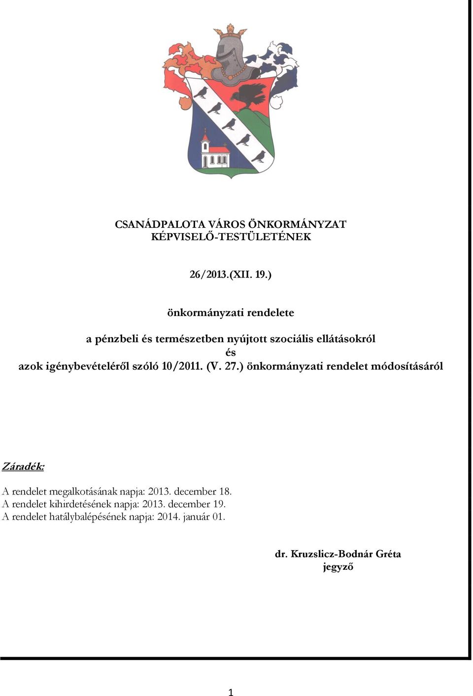 szóló 10/2011. (V. 27.) önkormányzati rendelet módosításáról Záradék: A rendelet megalkotásának napja: 2013.