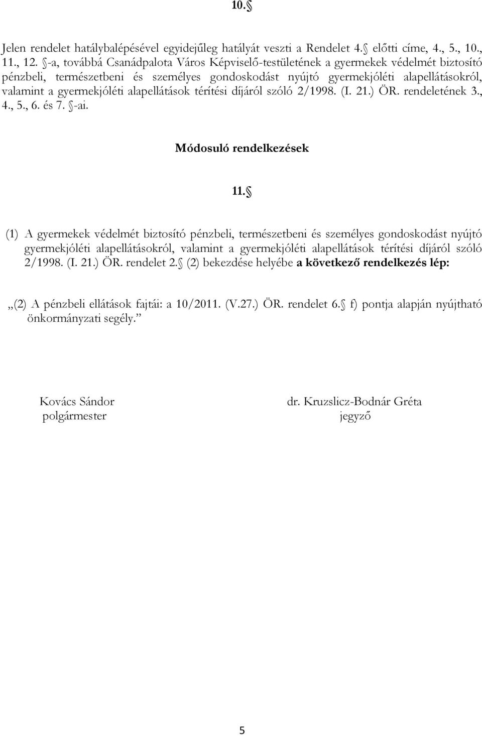 alapellátások térítési díjáról szóló 2/1998. (I. 21.) ÖR. rendeletének 3., 4., 5., 6. és 7. -ai. Módosuló rendelkezések 11.