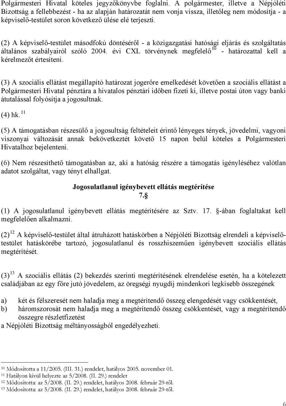 (2) A képviselő-testület másodfokú döntéséről - a közigazgatási hatósági eljárás és szolgáltatás általános szabályairól szóló 2004.