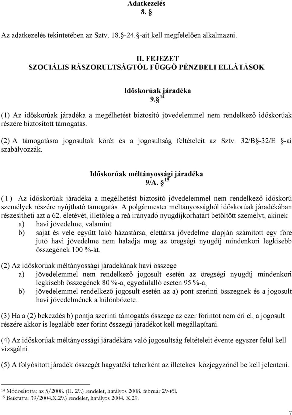 32/B -32/E -ai szabályozzák. Időskorúak méltányossági járadéka 9/A. 15 (1) Az időskorúak járadéka a megélhetést biztosító jövedelemmel nem rendelkező időskorú személyek részére nyújtható támogatás.