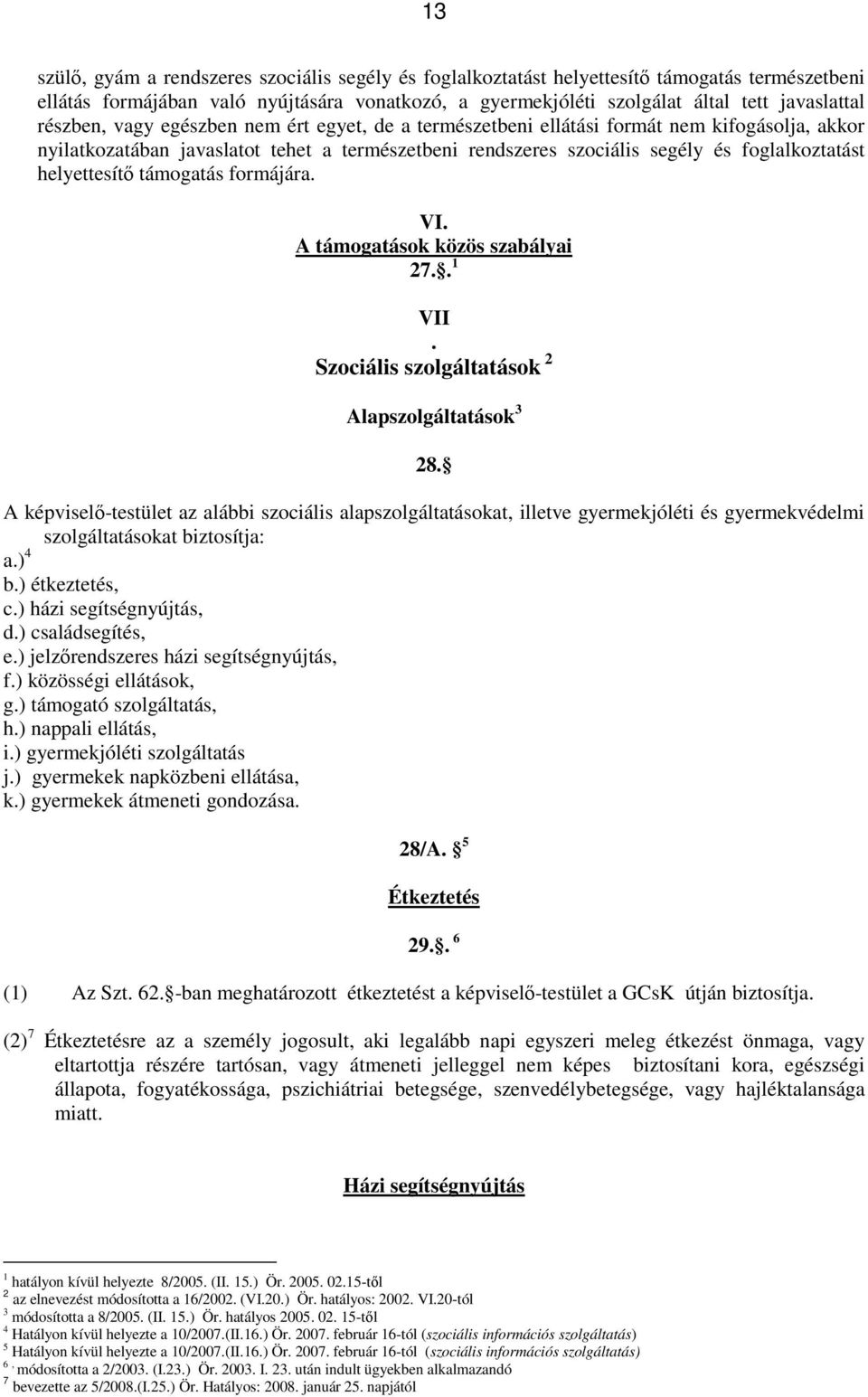 helyettesítő támogatás formájára. VI. A támogatások közös szabályai 27.. 1 VII. Szociális szolgáltatások 2 Alapszolgáltatások 3 28.