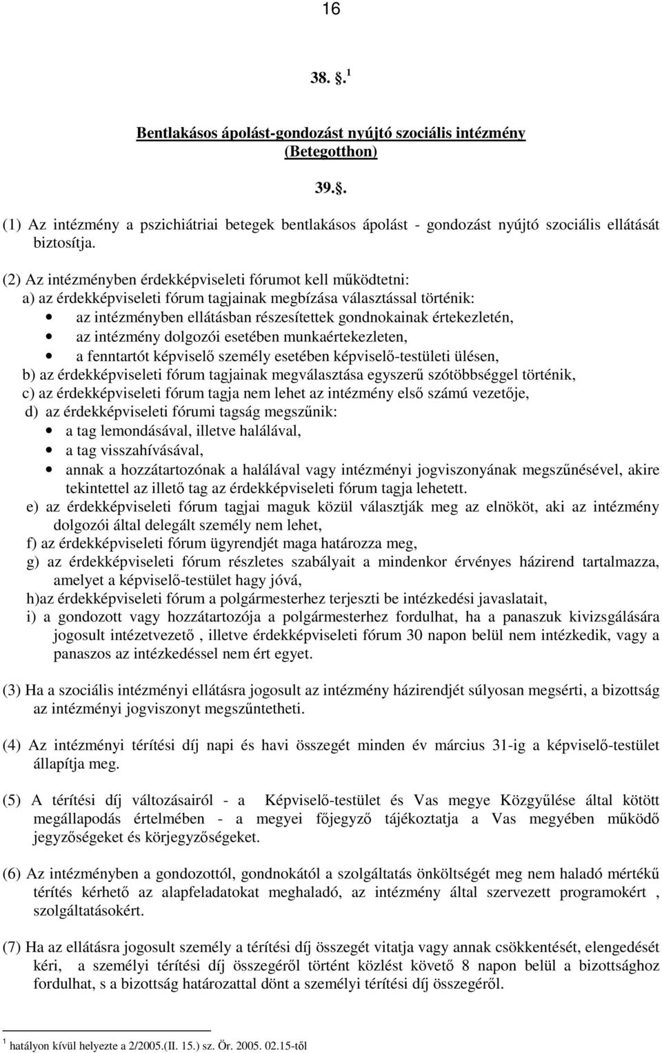 értekezletén, az intézmény dolgozói esetében munkaértekezleten, a fenntartót képviselő személy esetében képviselő-testületi ülésen, b) az érdekképviseleti fórum tagjainak megválasztása egyszerű