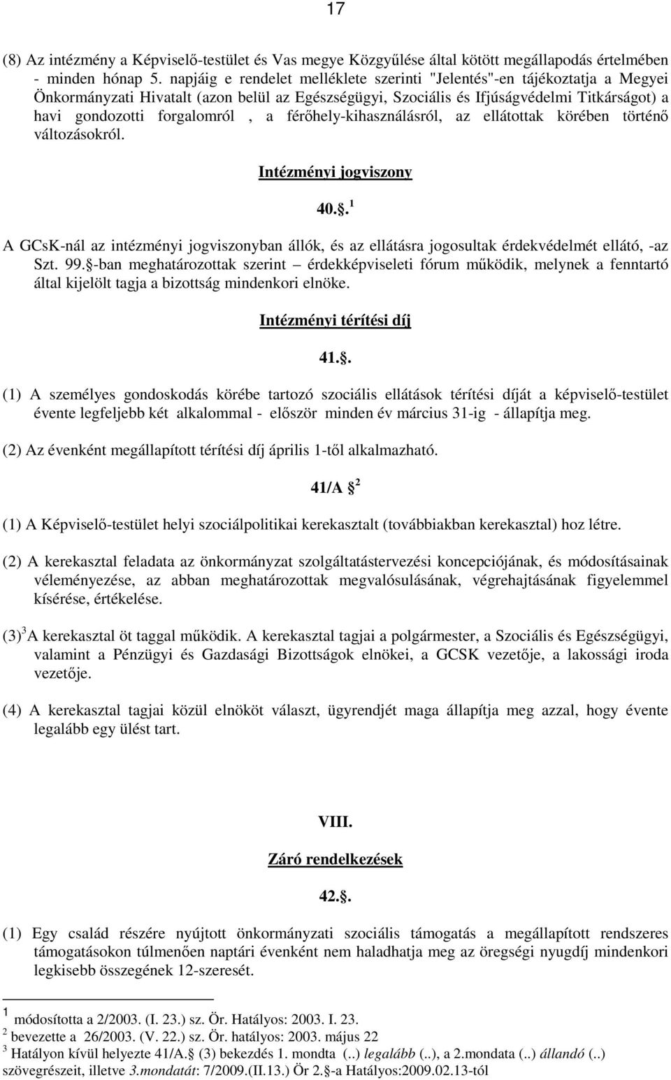 a férőhely-kihasználásról, az ellátottak körében történő változásokról. Intézményi jogviszony 40.