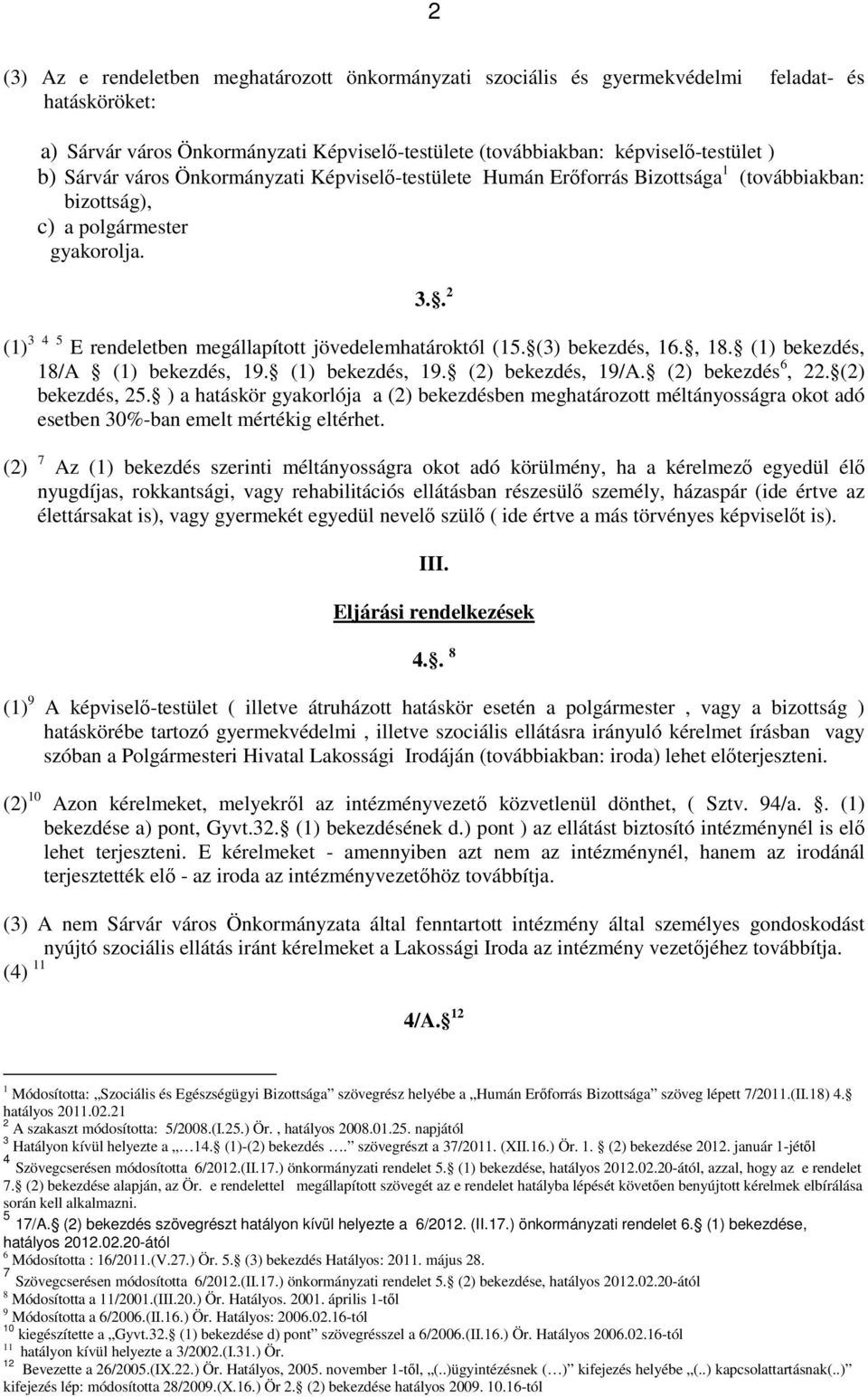 (3) bekezdés, 16., 18. (1) bekezdés, 18/A (1) bekezdés, 19. (1) bekezdés, 19. (2) bekezdés, 19/A. (2) bekezdés 6, 22. (2) bekezdés, 25.