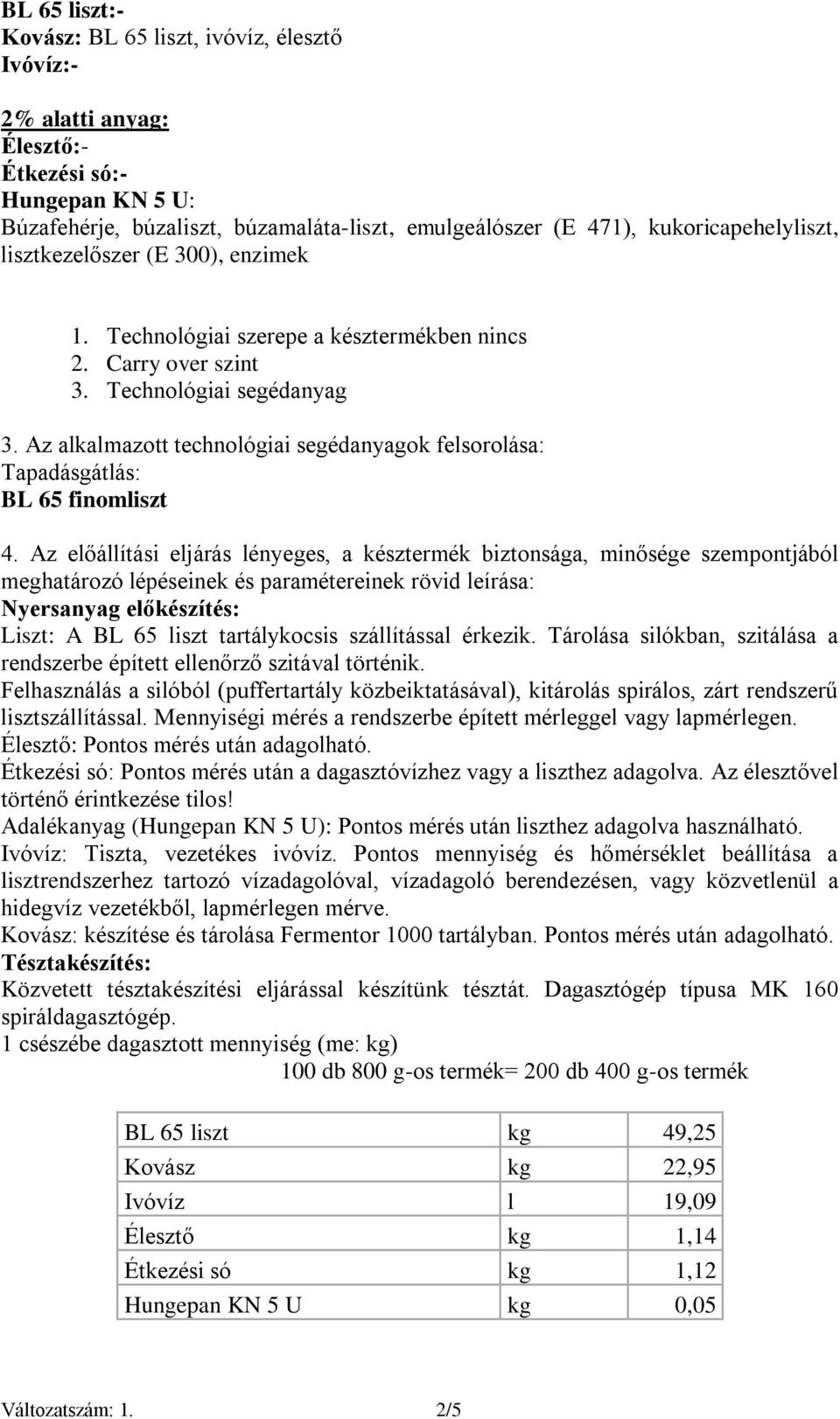 Az alkalmazott technológiai segédanyagok felsorolása: Tapadásgátlás: BL 65 finomliszt 4.