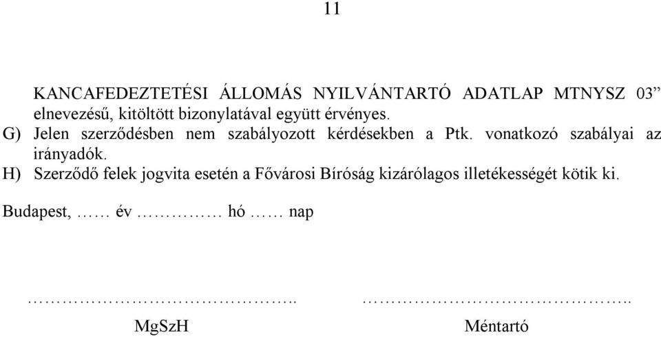 G) Jelen szerződésben nem szabályozott kérdésekben a Ptk.