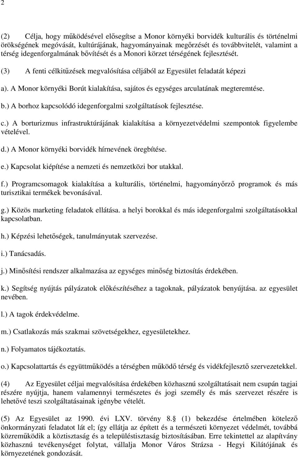 A Monor környéki Borút kialakítása, sajátos és egységes arculatának megteremtése. b.) A borhoz kapcsolódó idegenforgalmi szolgáltatások fejlesztése. c.