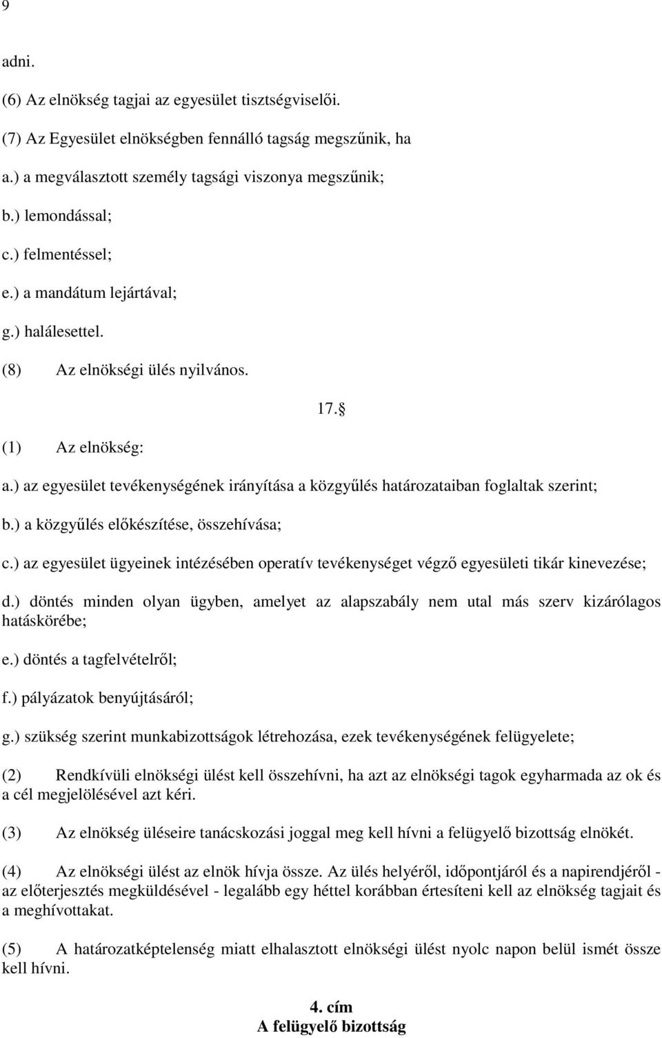 ) az egyesület tevékenységének irányítása a közgyőlés határozataiban foglaltak szerint; b.) a közgyőlés elıkészítése, összehívása; 17. c.