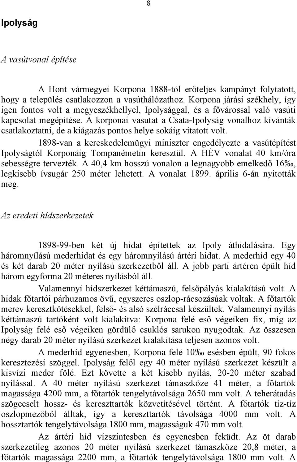 A korponai vasutat a Csata-Ipolyság vonalhoz kívánták csatlakoztatni, de a kiágazás pontos helye sokáig vitatott volt.