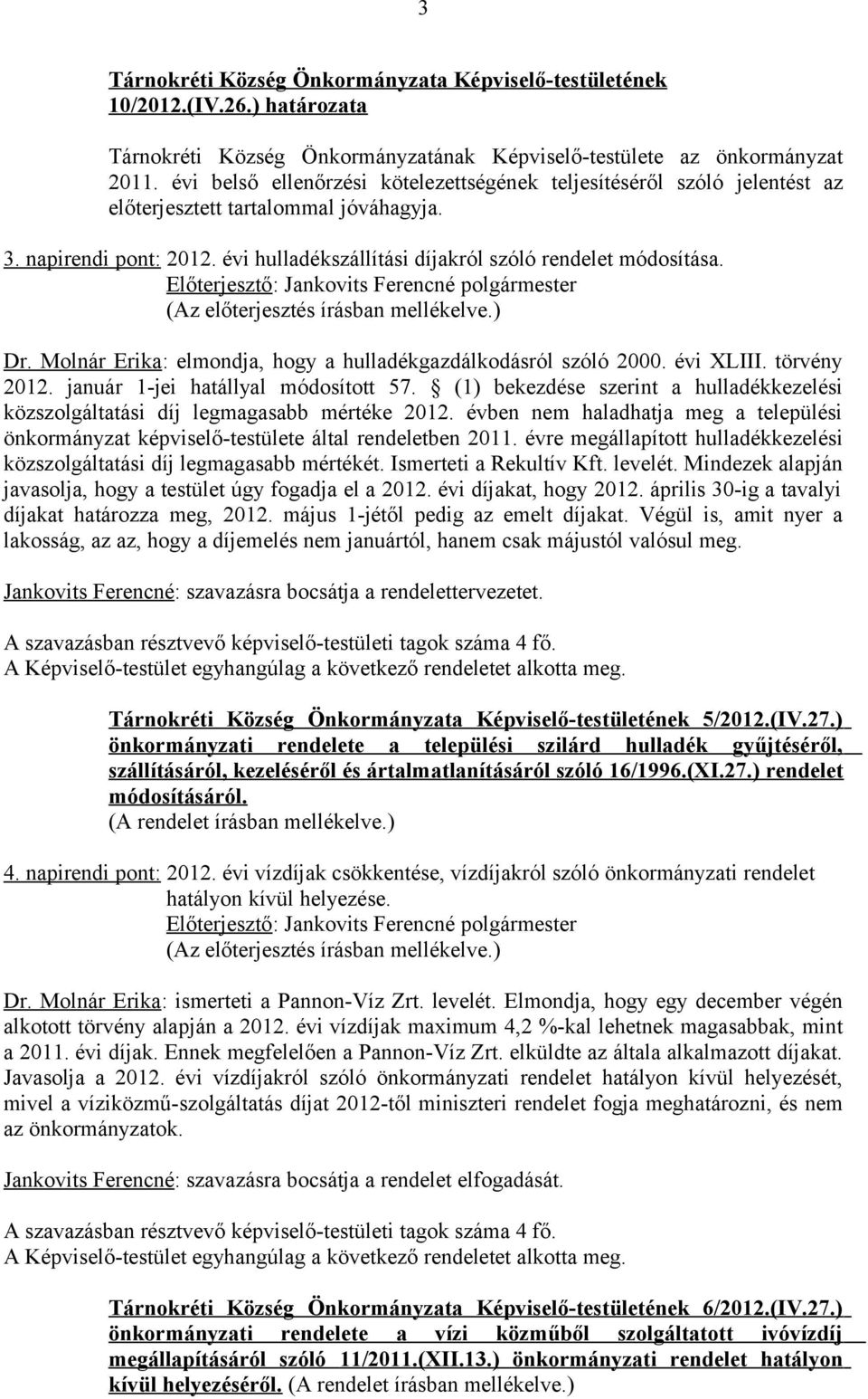 Molnár Erika: elmondja, hogy a hulladékgazdálkodásról szóló 2000. évi XLIII. törvény 2012. január 1-jei hatállyal módosított 57.