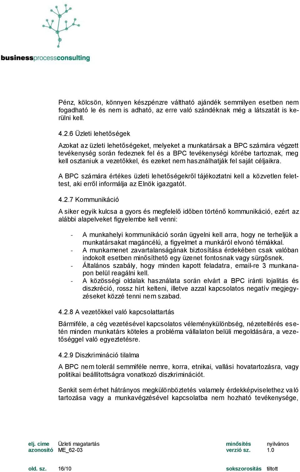 vezetőkkel, és ezeket nem használhatják fel saját céljaikra. A BPC számára értékes üzleti lehetőségekről tájékoztatni kell a közvetlen felettest, aki erről informálja az Elnök igazgatót. 4.2.