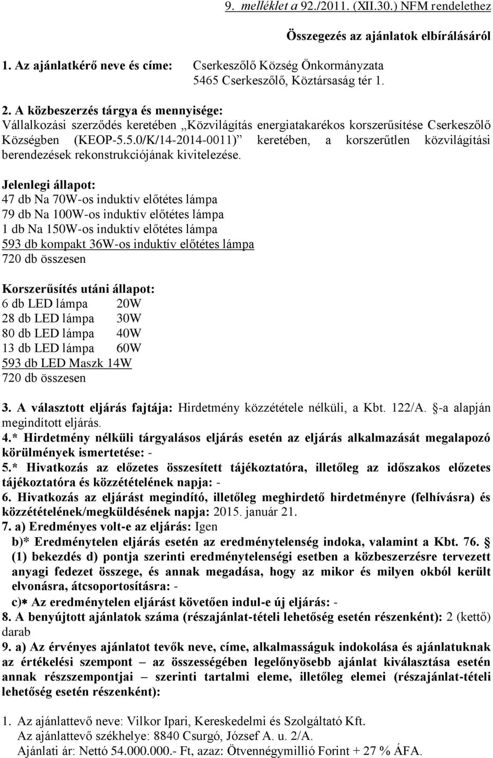 5.0/K/14-2014-0011) keretében, a korszerűtlen közvilágítási berendezések rekonstrukciójának kivitelezése.