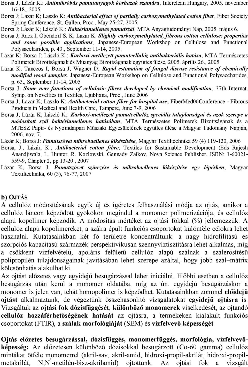 : Baktériumellenes pamutszál, MTA Anyagtudományi Nap, 25. május 6. Borsa J; Racz I; Obendorf S.