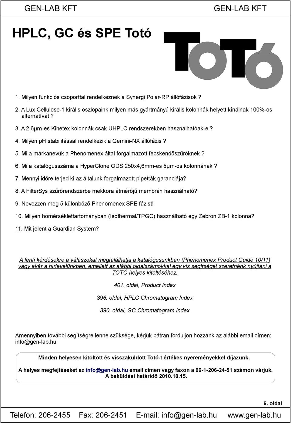 Milyen ph stabilitással rendelkezik a Gemini-NX állófázis? 5. Mi a márkanevük a Phenomenex által forgalmazott fecskendőszűrőknek? 6.