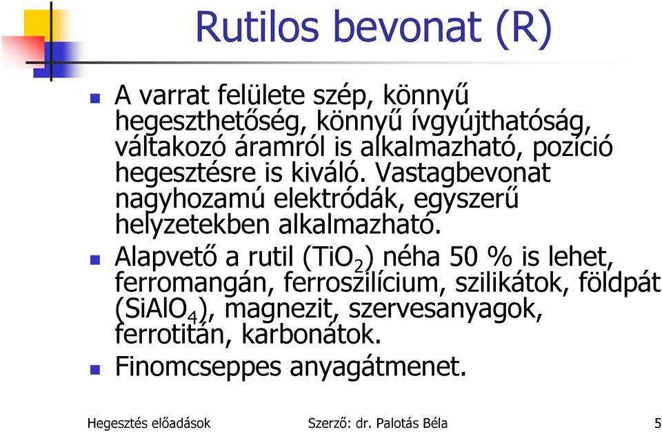 Vastagbevonat nagyhozamú elektródák, egyszerű helyzetekben alkalmazható.