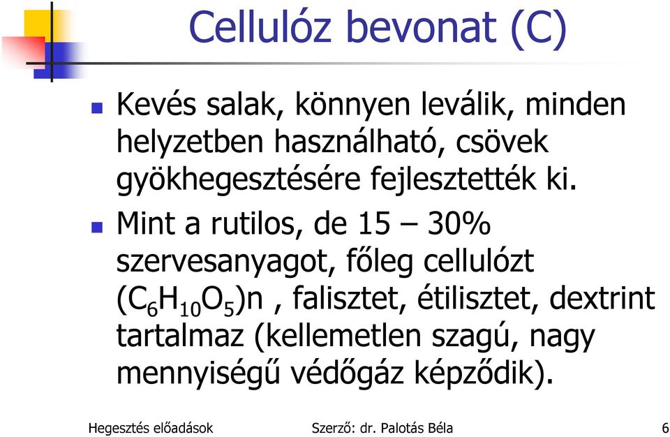 Mint a rutilos, de 15 30% szervesanyagot, főleg cellulózt (C 6 H 10 O 5 )n,