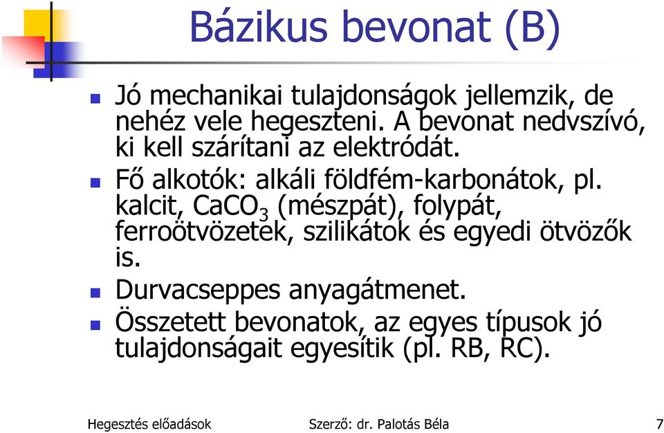 kalcit, CaCO 3 (mészpát), folypát, ferroötvözetek, szilikátok és egyedi ötvözők is.