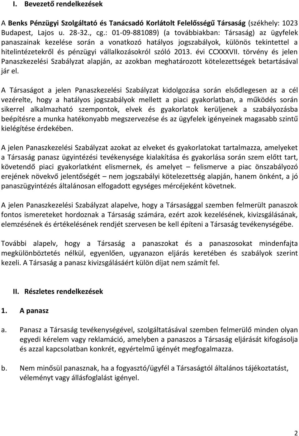 évi CCXXXVII. törvény és jelen Panaszkezelési Szabályzat alapján, az azokban meghatározott kötelezettségek betartásával jár el.