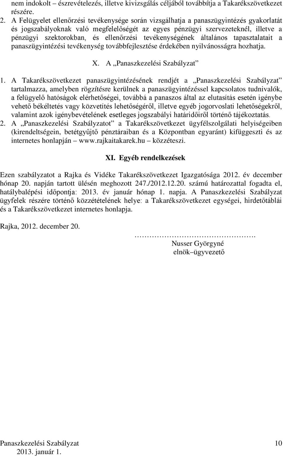 ellenőrzési tevékenységének általános tapasztalatait a panaszügyintézési tevékenység továbbfejlesztése érdekében nyilvánosságra hozhatja. X. A 1.