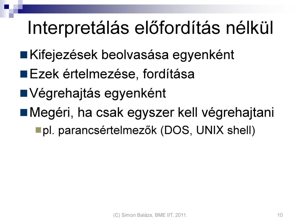 egyenként Megéri, ha csak egyszer kell végrehajtani pl.