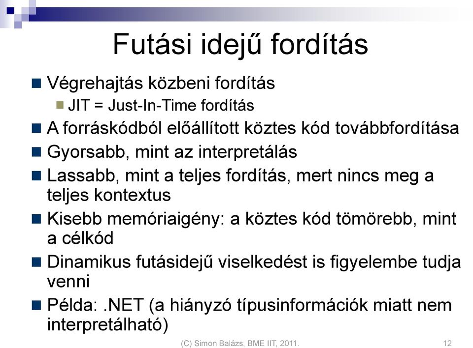 kontextus Kisebb memóriaigény: a köztes kód tömörebb, mint a célkód Dinamikus futásidejű viselkedést is