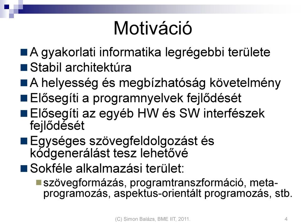 Egységes szövegfeldolgozást és kódgenerálást tesz lehetővé Sokféle alkalmazási terület: szövegformázás,