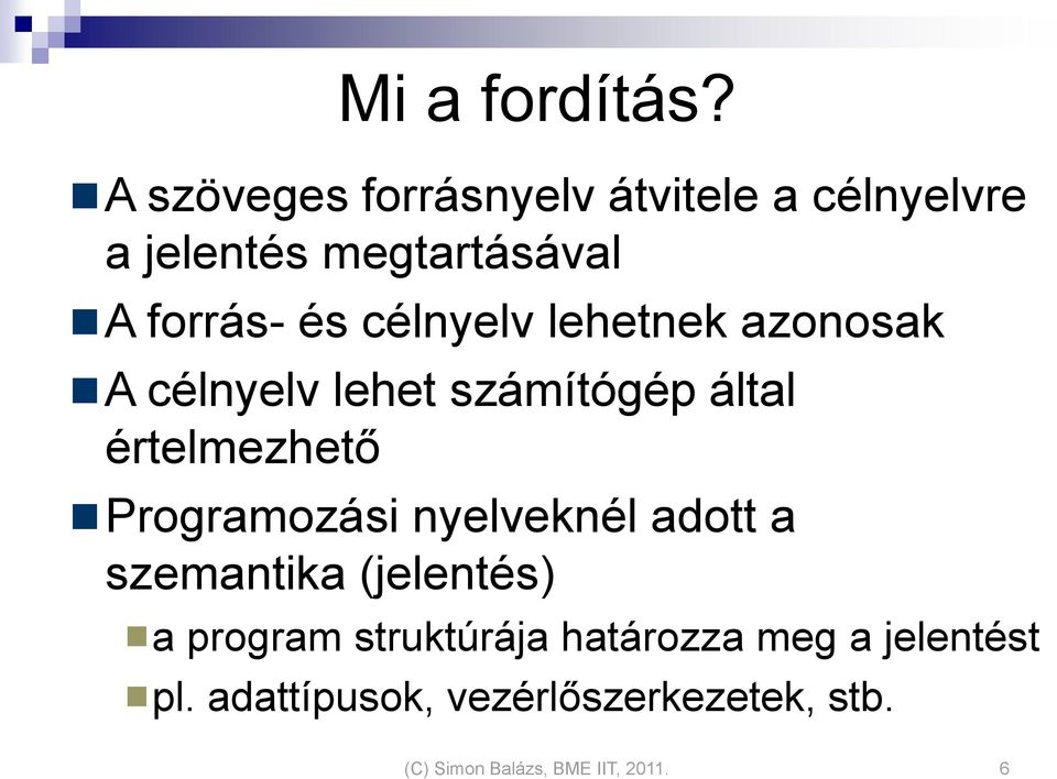 célnyelv lehetnek azonosak A célnyelv lehet számítógép által értelmezhető Programozási