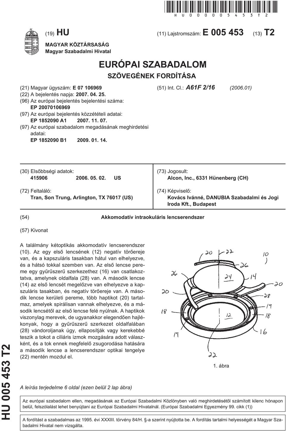 07. 04. 2. (96) Az európai bejelentés bejelentési száma: EP 20070106969 (97) Az európai bejelentés közzétételi adatai: EP 182090 A1 2007. 11. 07.