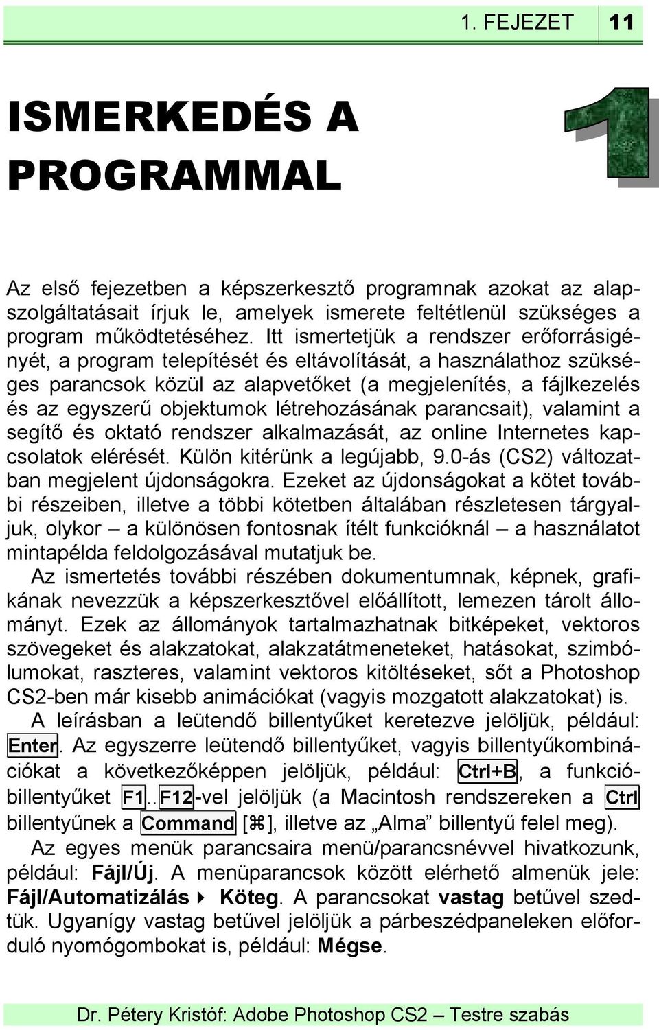 létrehozásának parancsait), valamint a segítő és oktató rendszer alkalmazását, az online Internetes kapcsolatok elérését. Külön kitérünk a legújabb, 9.0-ás (CS2) változatban megjelent újdonságokra.