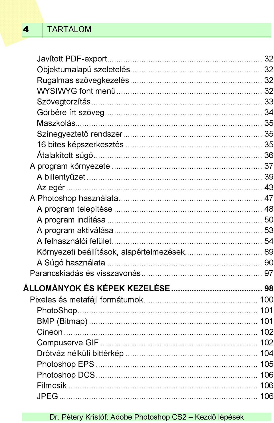 .. 48 A program indítása... 50 A program aktiválása... 53 A felhasználói felület... 54 Környezeti beállítások, alapértelmezések... 89 A Súgó használata... 90 Parancskiadás és visszavonás.