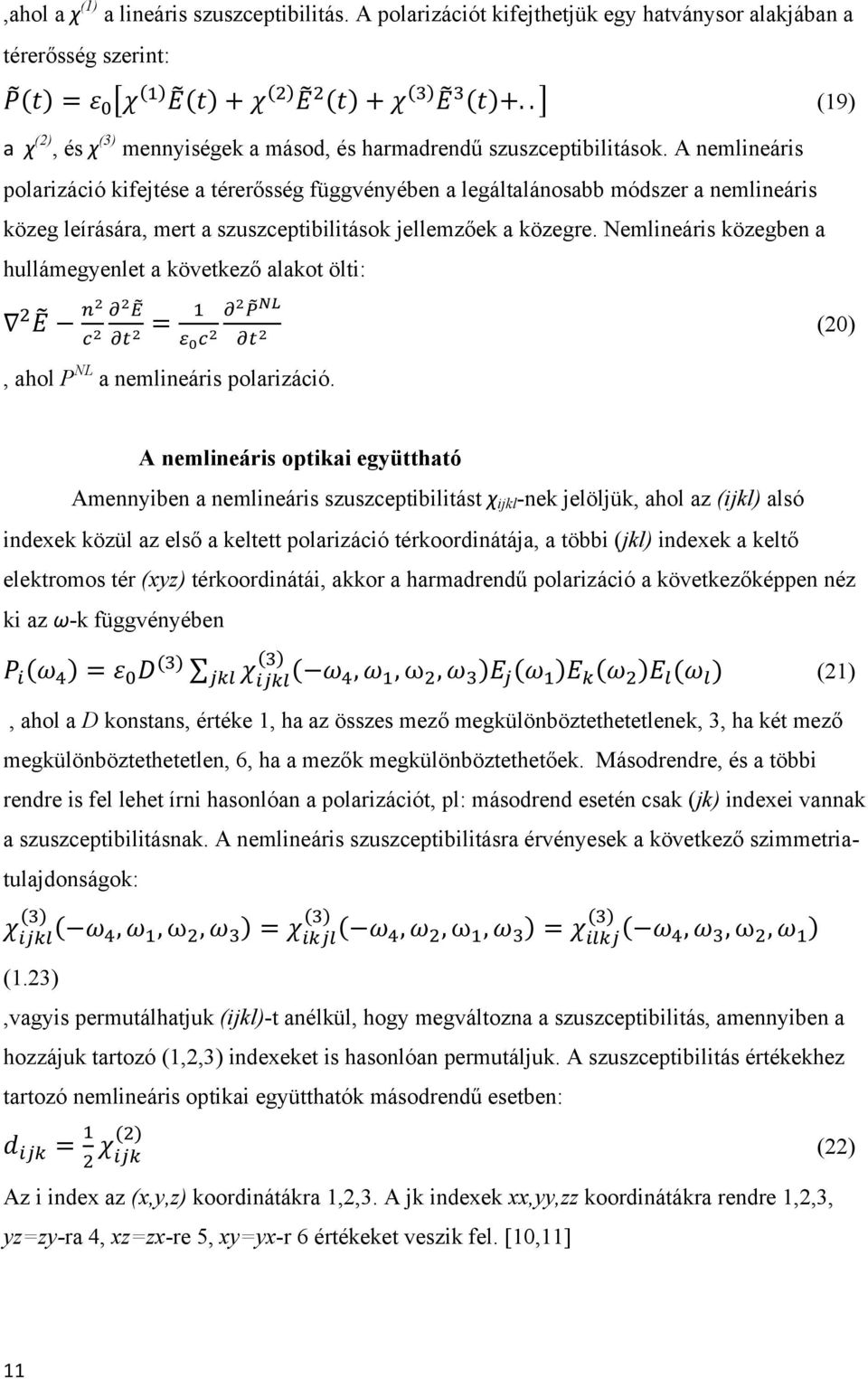 Nemlineáris közegben a hullámegyenlet a következő alakot ölti: (20), ahol P NL a nemlineáris polarizáció.