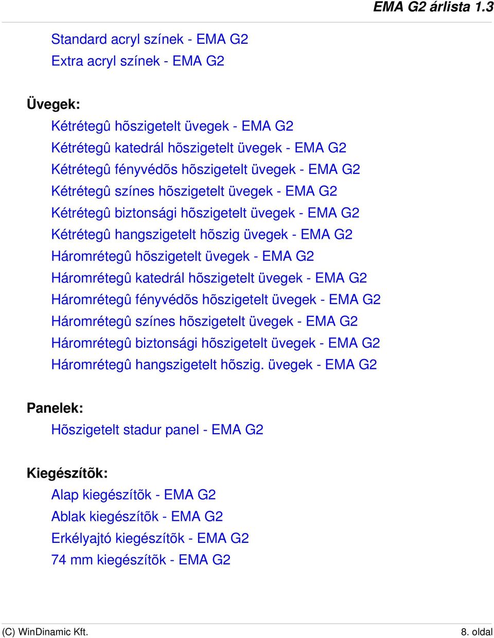 katedrál hõszigetelt üvegek - EMA G2 Háromrétegû fényvédõs hõszigetelt üvegek - EMA G2 Háromrétegû színes hõszigetelt üvegek - EMA G2 Háromrétegû biztonsági hõszigetelt üvegek - EMA G2 Háromrétegû