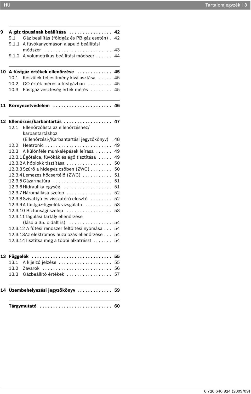 ....... 45 Környezetvédelem...................... 4 Ellenőrzés/karbantartás.................. 47. Ellenőrzőlista az ellenőrzéshez/ karbantartáshoz (Ellenőrzési-/Karbantartási jegyzőkönyv). 48.