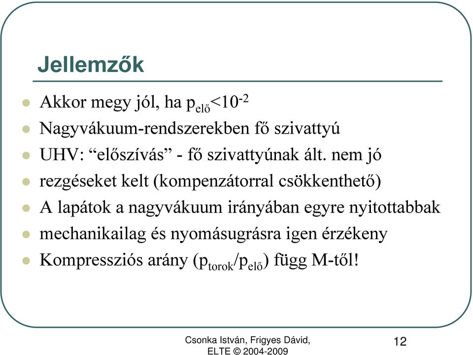 nem jó rezgéseket kelt (kompenzátorral csökkenthető) A lapátok a nagyvákuum