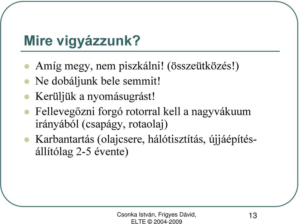 Fellevegőzni forgó rotorral kell a nagyvákuum irányából