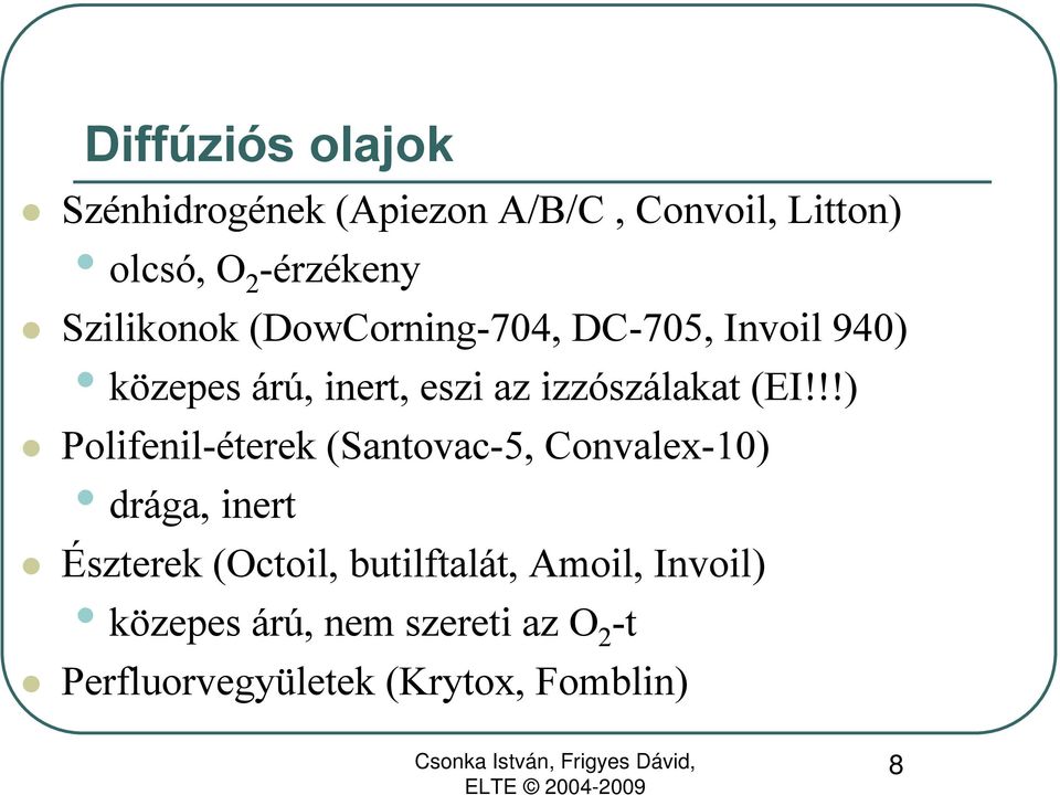 (EI!!!) Polifenil-éterek (Santovac-5, Convalex-10) drága, inert Észterek (Octoil,