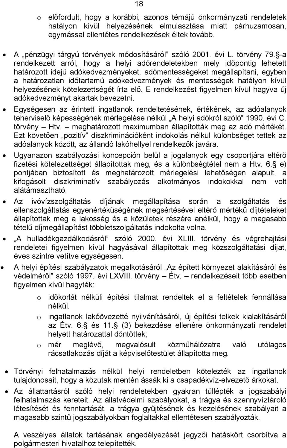 -a rendelkezett arról, hogy a helyi adórendeletekben mely időpontig lehetett határozott idejű adókedvezményeket, adómentességeket megállapítani, egyben a határozatlan időtartamú adókedvezmények és