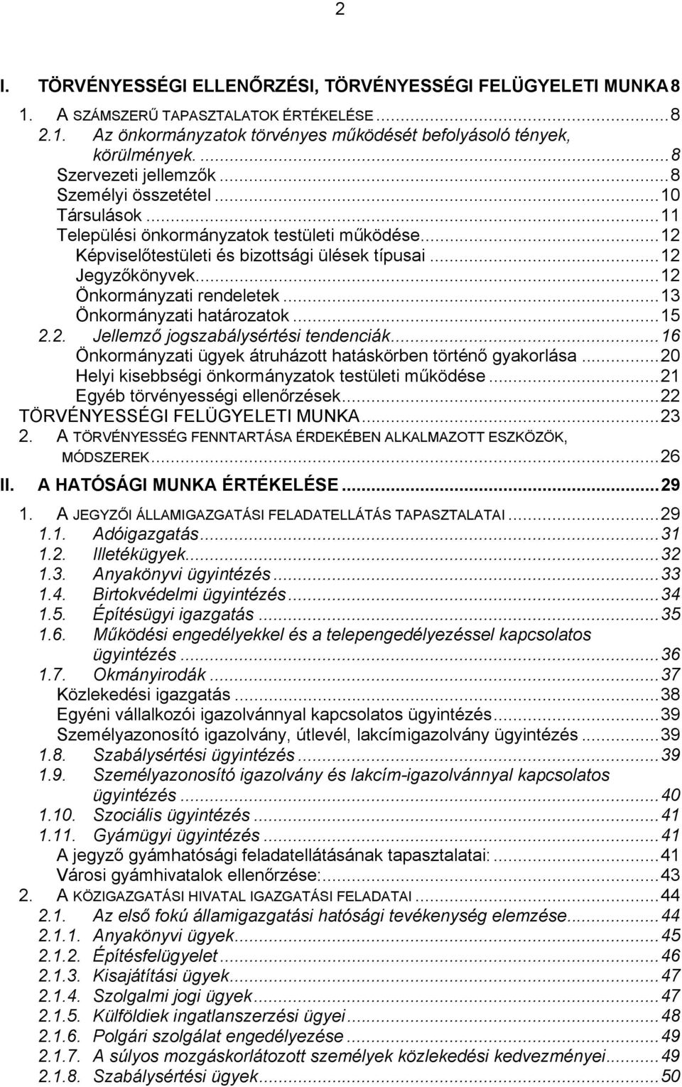 ..12 Önkormányzati rendeletek...13 Önkormányzati határozatok...15 2.2. Jellemző jogszabálysértési tendenciák...16 Önkormányzati ügyek átruházott hatáskörben történő gyakorlása.