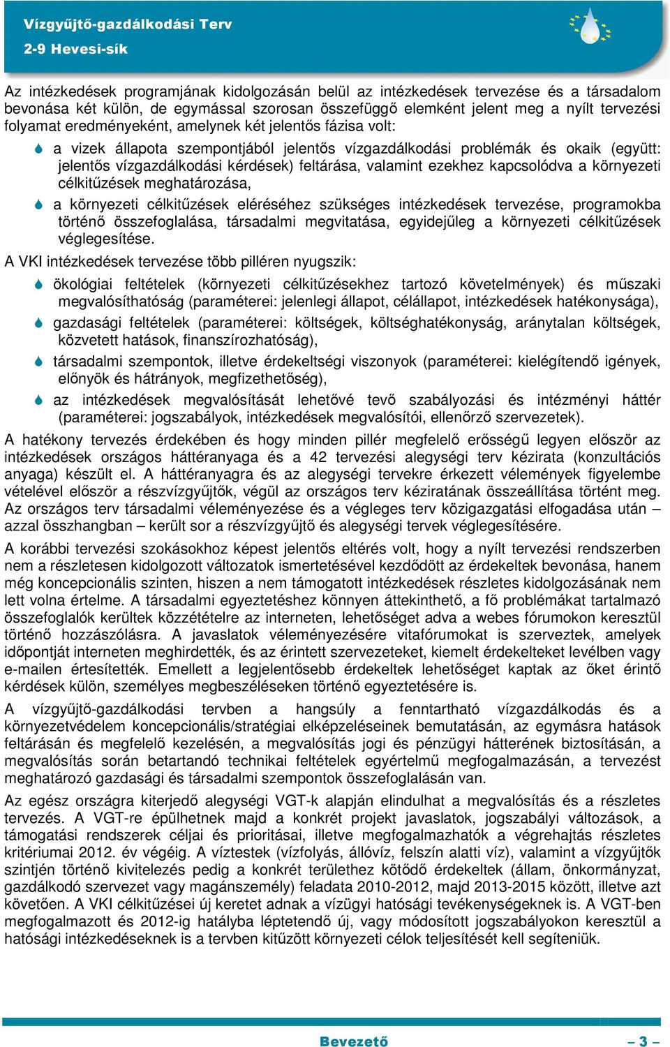 kapcsolódva a környezeti célkitűzések meghatározása, a környezeti célkitűzések eléréséhez szükséges intézkedések tervezése, programokba történő összefoglalása, társadalmi megvitatása, egyidejűleg a