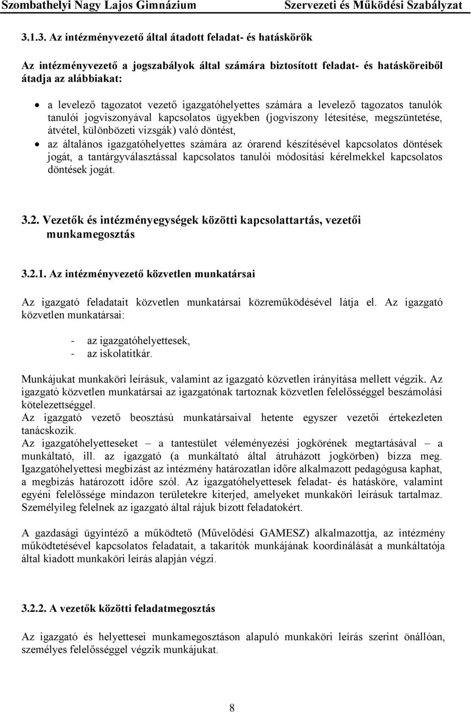 igazgatóhelyettes számára az órarend készítésével kapcsolatos döntések jogát, a tantárgyválasztással kapcsolatos tanulói módosítási kérelmekkel kapcsolatos döntések jogát. 3.2.