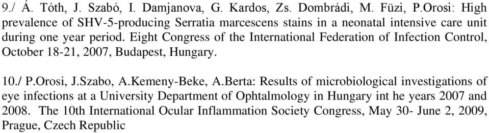 Eight Congress of the International Federation of Infection Control, October 18-21, 2007, Budapest, Hungary. 10./ P.Orosi, J.Szabo, A.Kemeny-Beke, A.