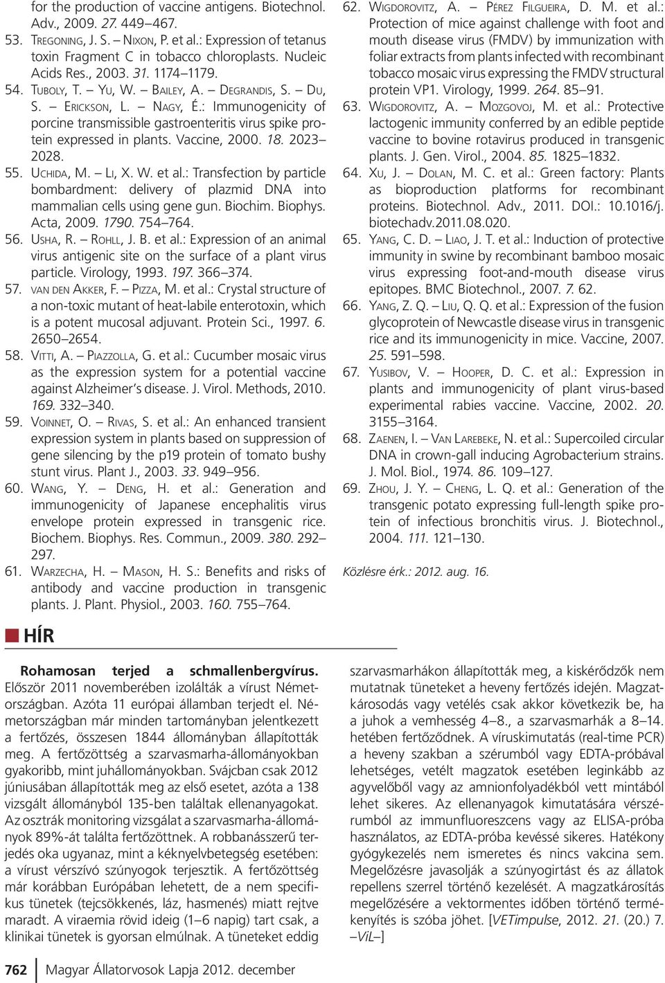 Vaccine, 2000. 18. 2023 2028. 55. UCHIDA, M. LI, X. W. et al.: Transfection by particle bombardment: delivery of plazmid DNA into mammalian cells using gene gun. Biochim. Biophys. Acta, 2009. 1790.