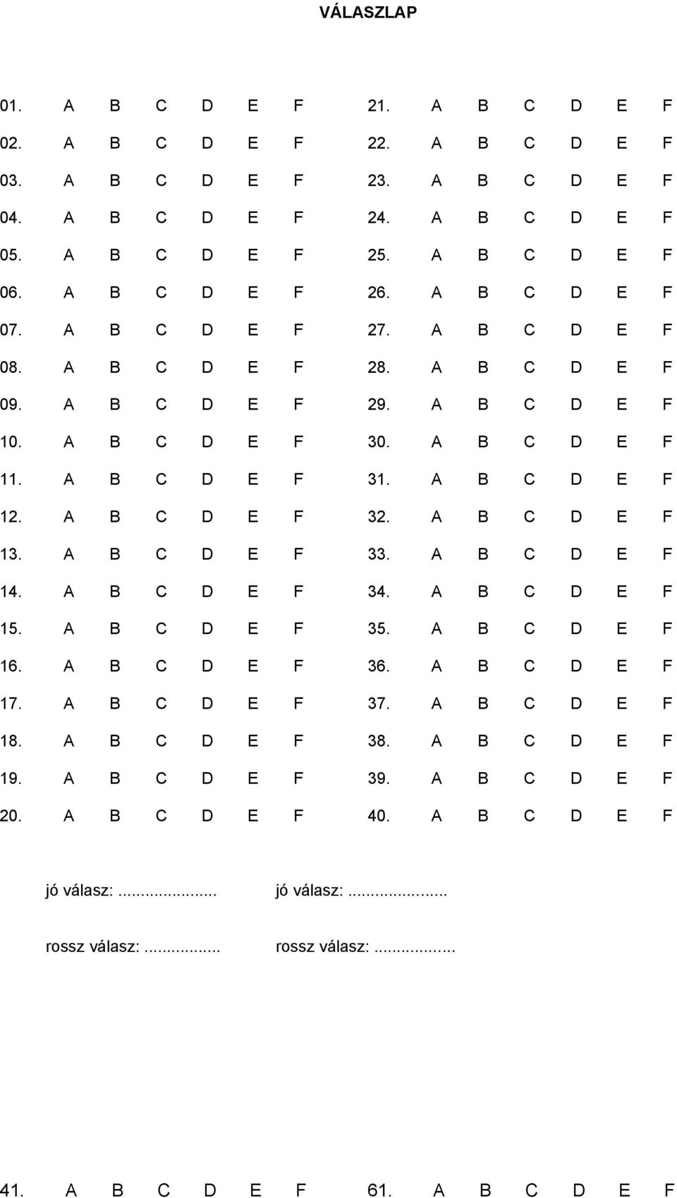 A B C D E F 12. A B C D E F 32. A B C D E F 13. A B C D E F 33. A B C D E F 14. A B C D E F 34. A B C D E F 15. A B C D E F 35. A B C D E F 16. A B C D E F 36. A B C D E F 17.