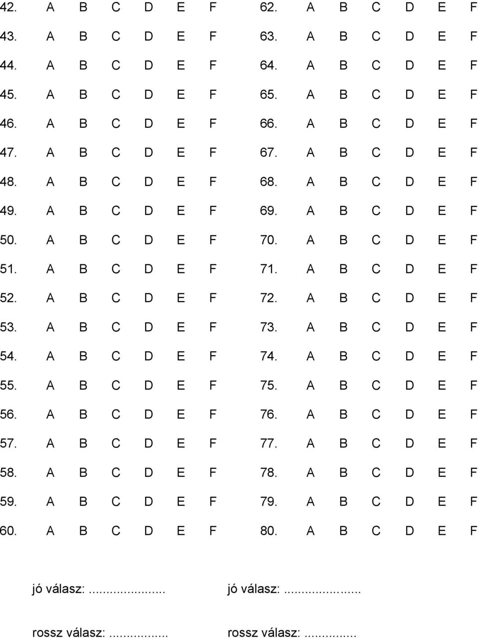 A B C D E F 72. A B C D E F 53. A B C D E F 73. A B C D E F 54. A B C D E F 74. A B C D E F 55. A B C D E F 75. A B C D E F 56. A B C D E F 76. A B C D E F 57.