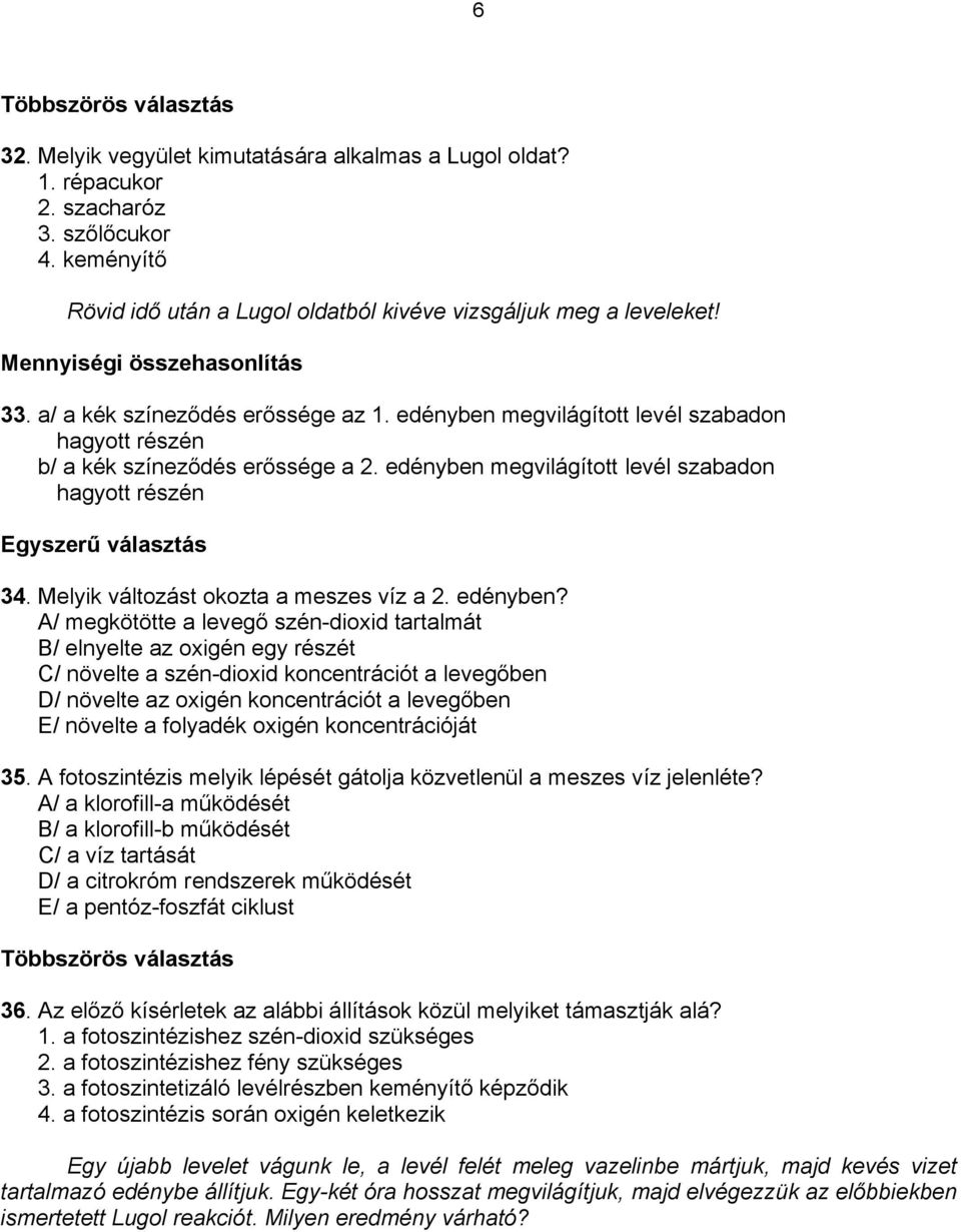 edényben megvilágított levél szabadon hagyott részén 34. Melyik változást okozta a meszes víz a 2. edényben?