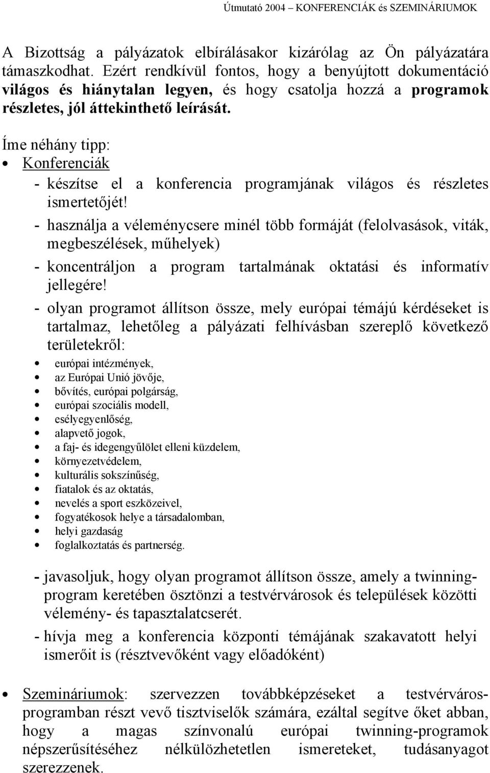 Íme néhány tipp: Konferenciák - készítse el a konferencia programjának világos és részletes ismertetőjét!