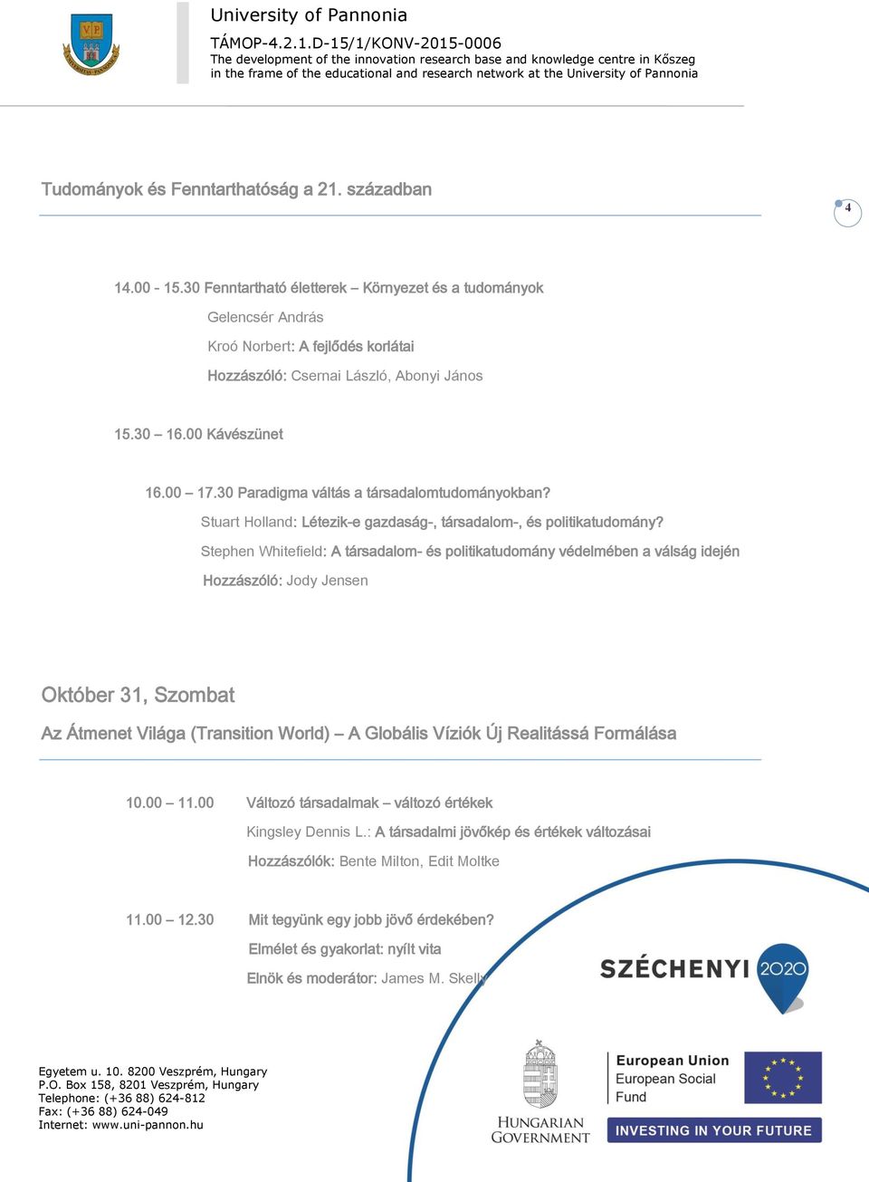 30 Paradigma váltás a társadalomtudományokban? Stuart Holland: Létezik-e gazdaság-, társadalom-, és politikatudomány?