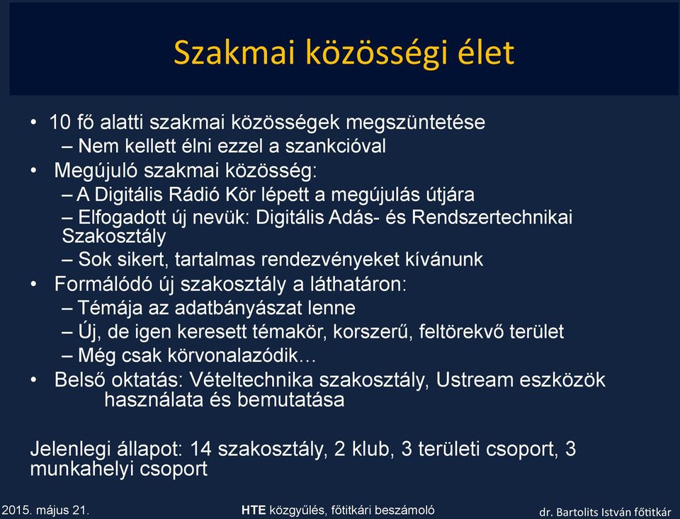 Formálódó új szakosztály a láthatáron: Témája az adatbányászat lenne Új, de igen keresett témakör, korszerű, feltörekvő terület Még csak körvonalazódik