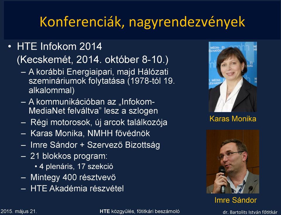 alkalommal) A kommunikációban az Infokom- MediaNet felváltva lesz a szlogen Régi motorosok, új arcok